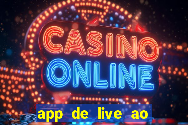 app de live ao vivo 18